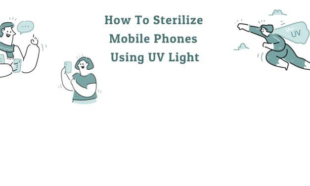 UV Germicidal Sanitizing Device: How to sanitize your mobile phone with the help of a UV light sanitizer